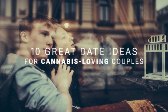 10 Idées De Rdv Amoureux Pour Les Couples Qui Apprécient Le Cannabis